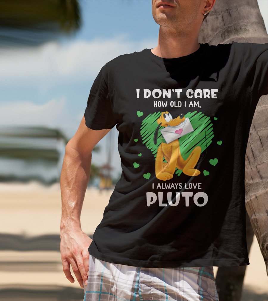 I Don't Care How Old I Am I Always Love Pluto T-Shirt