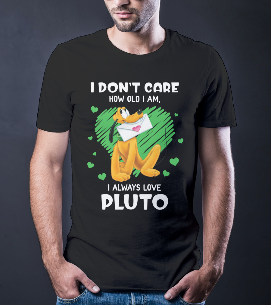 I Don't Care How Old I Am I Always Love Pluto T-Shirt