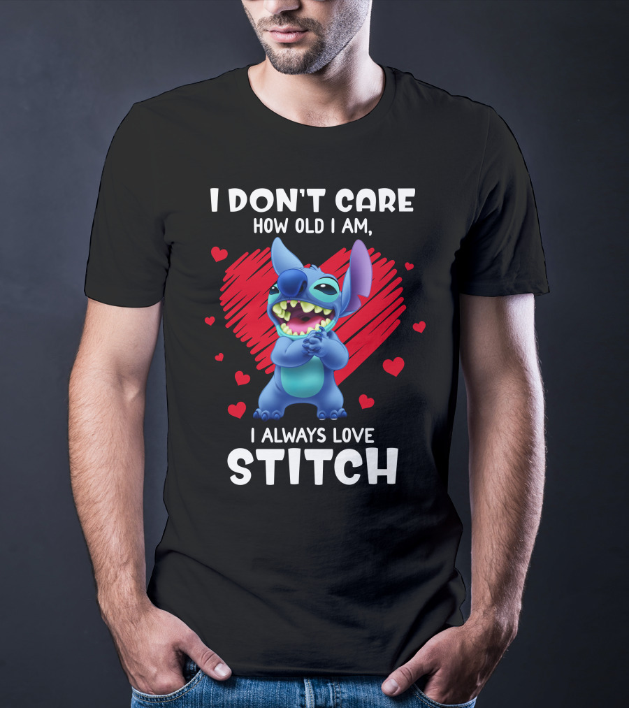 I Don't Care How Old I Am I Always Love Stitch T-Shirt