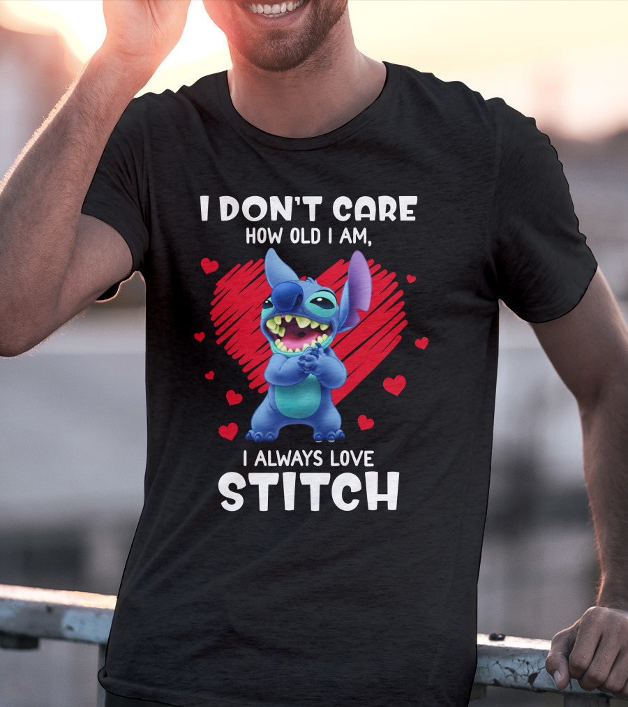 I Don't Care How Old I Am I Always Love Stitch T-Shirt
