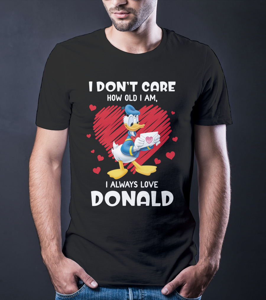 I Don't Care How Old I Am I Always Love Donald Duck Heart T-Shirt