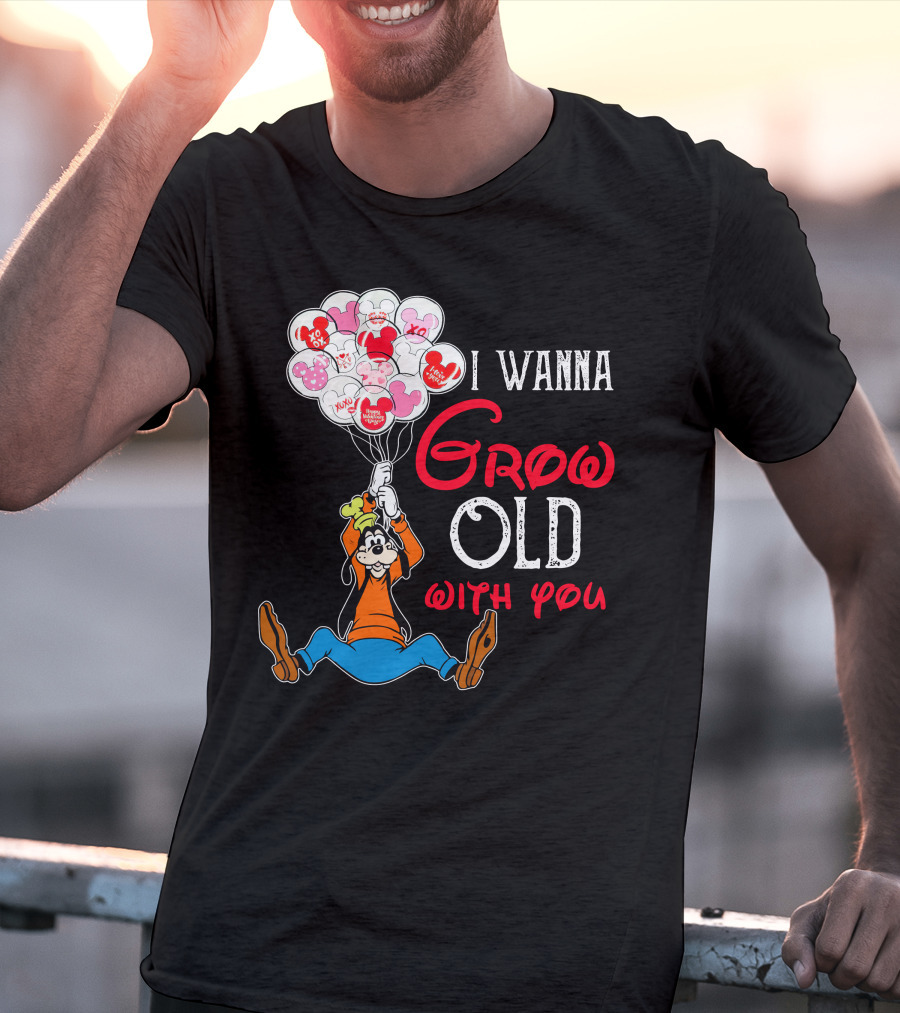 I Wanna Grow Old With You Goofy Balloons Hearts T-Shirt