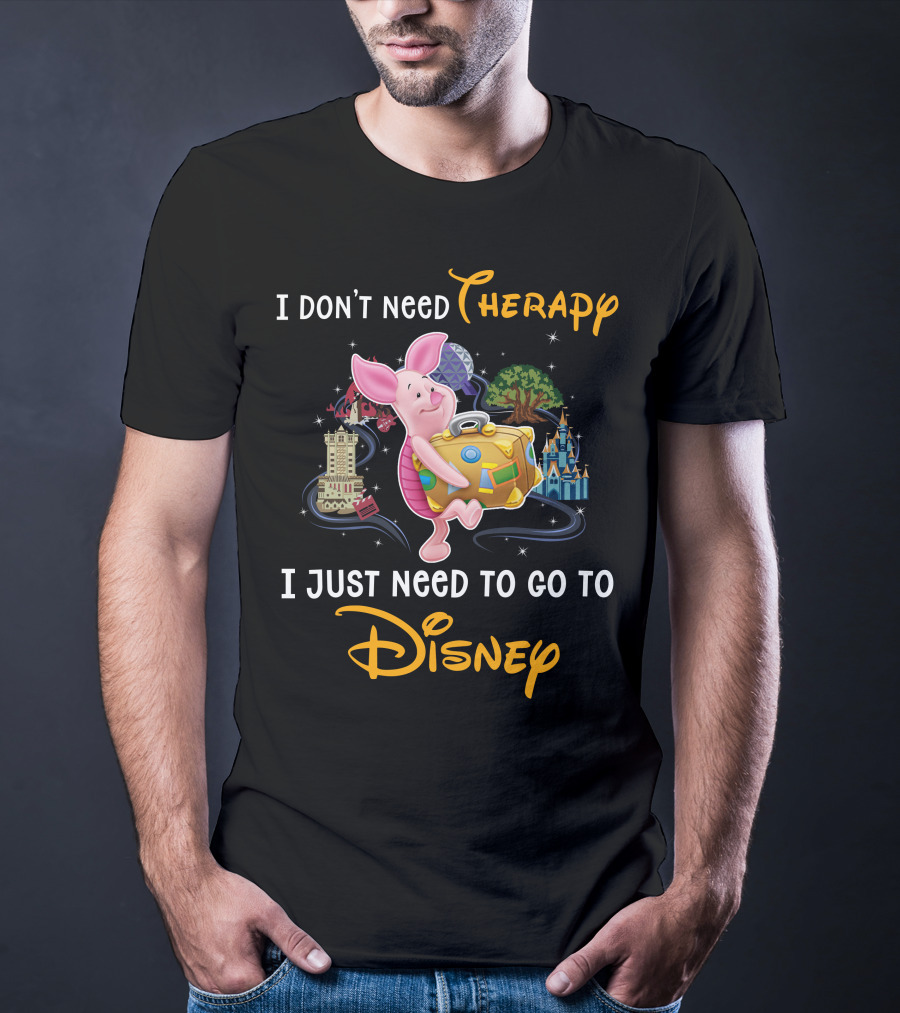 I Don't Need Therapy I Just Need To Go To Disney Piglet T-Shirt