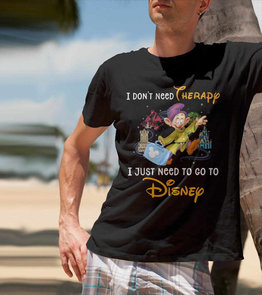 I Don’t Need Therapy I Just Need To Go To Disney T-Shirt