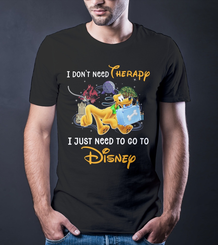 I Don't Need Therapy I Just Need To Go To Disney Pluto T-Shirt