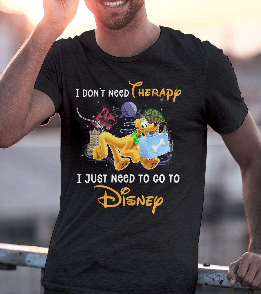 I Don't Need Therapy I Just Need To Go To Disney Pluto T-Shirt
