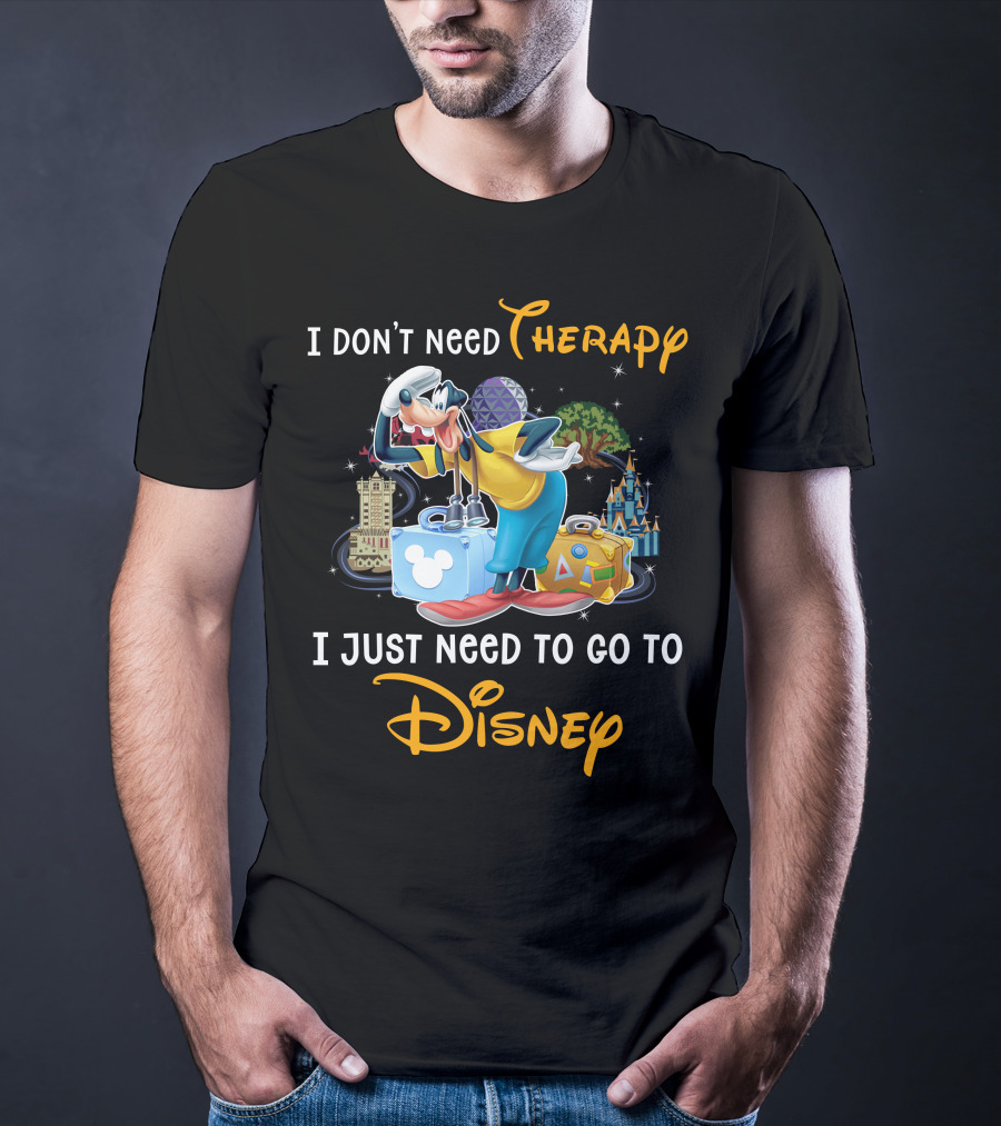 I Don't Need Therapy I Just Need To Go To Disney Goofy T-Shirt