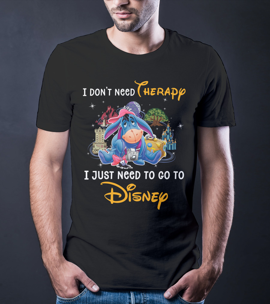 I Don’t Need Therapy I Just Need To Go To Disney Eeyore T-Shirt