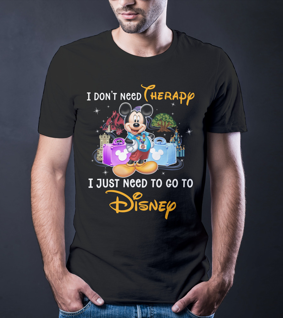 I Don't Need Therapy I Just Need To Go To Disney Mickey Mouse T-Shirt
