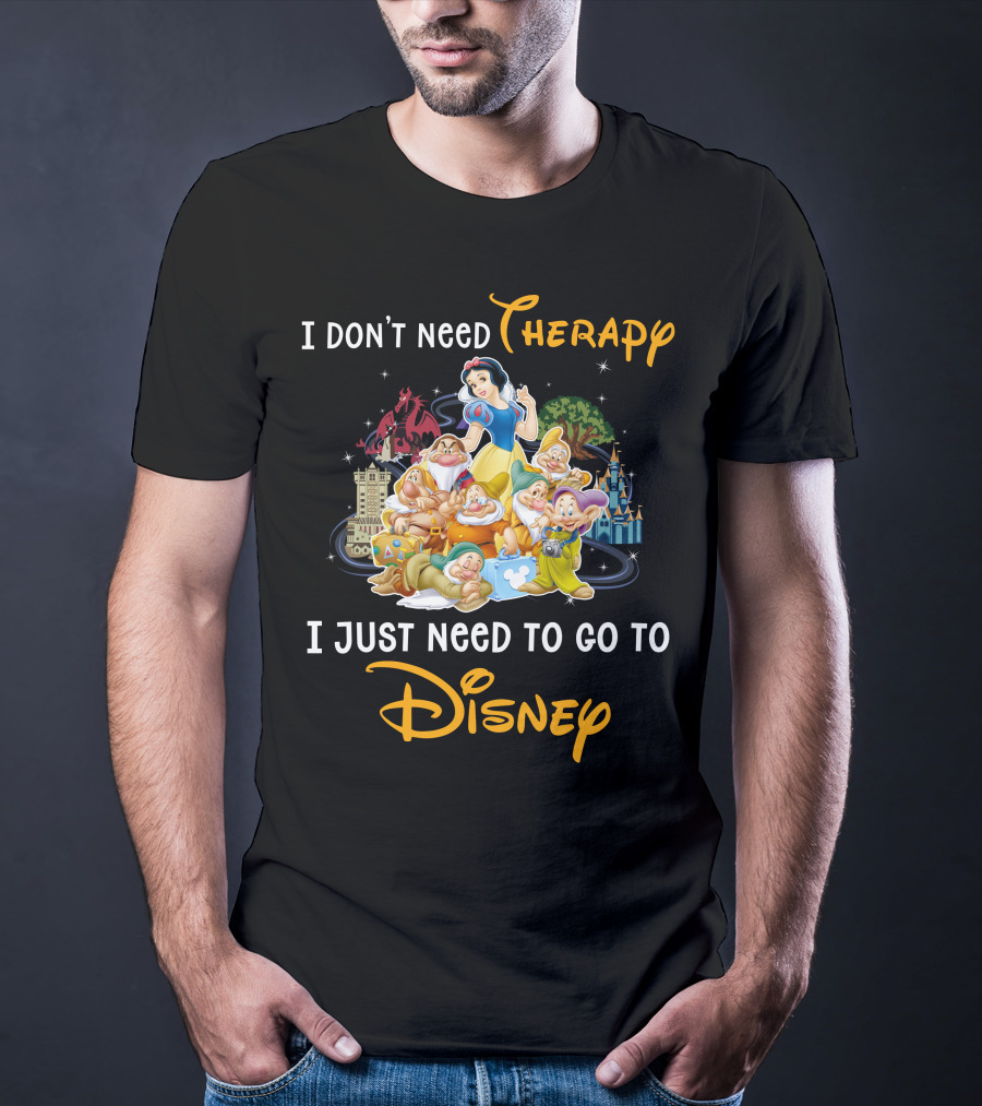I Don't Need Therapy I Just Need To Go To Disney Snow White And 7 Dwarfs T-Shirt