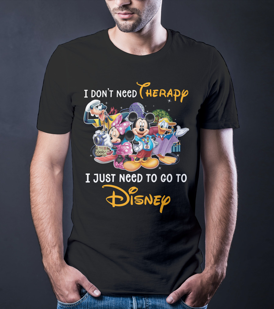 I Don't Need Therapy I Just Need To Go To Disney Mickey And Friends T-Shirt