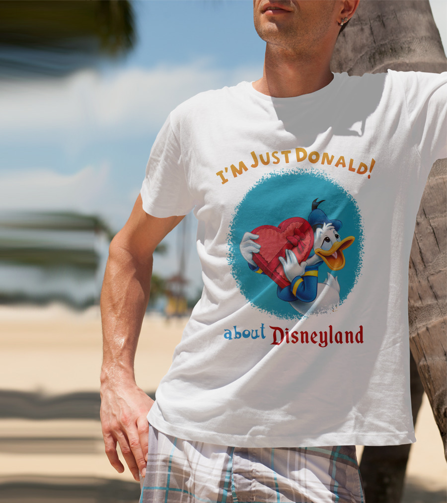 I'm Just Donald About Disneyland T-Shirt
