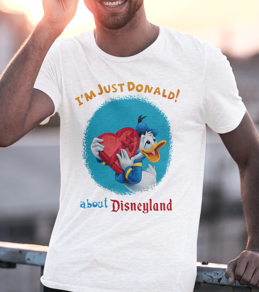 I'm Just Donald About Disneyland T-Shirt