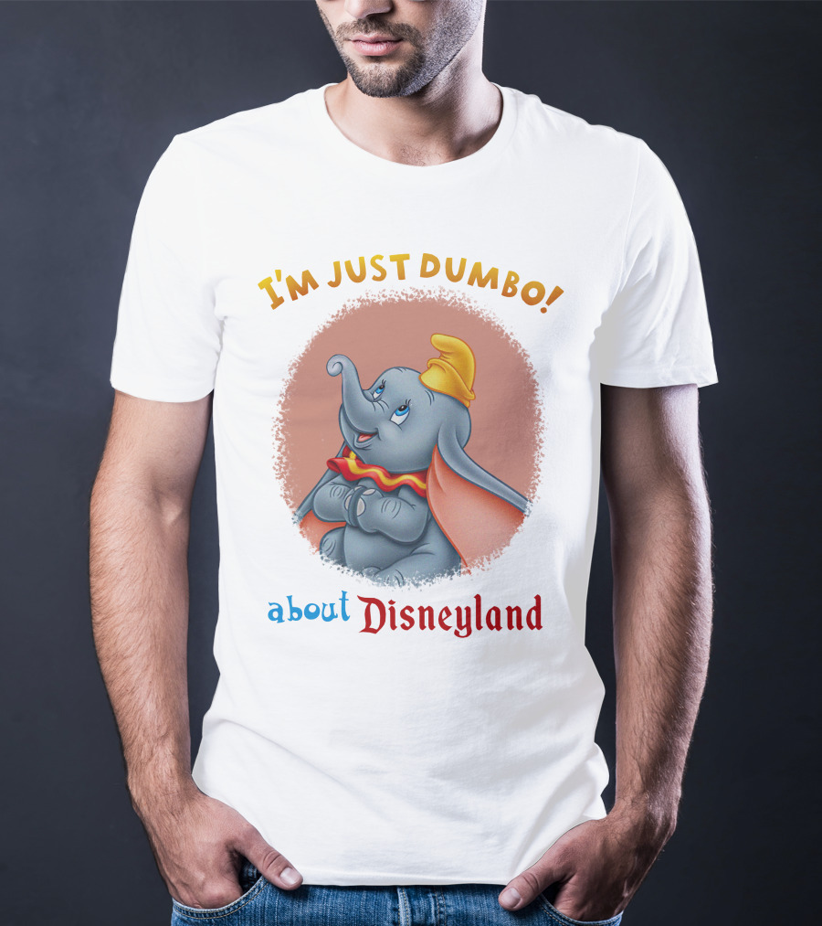 I'm Just Dumbo About Disneyland T-Shirt