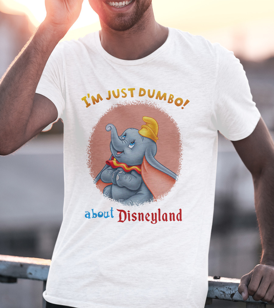 I'm Just Dumbo About Disneyland T-Shirt