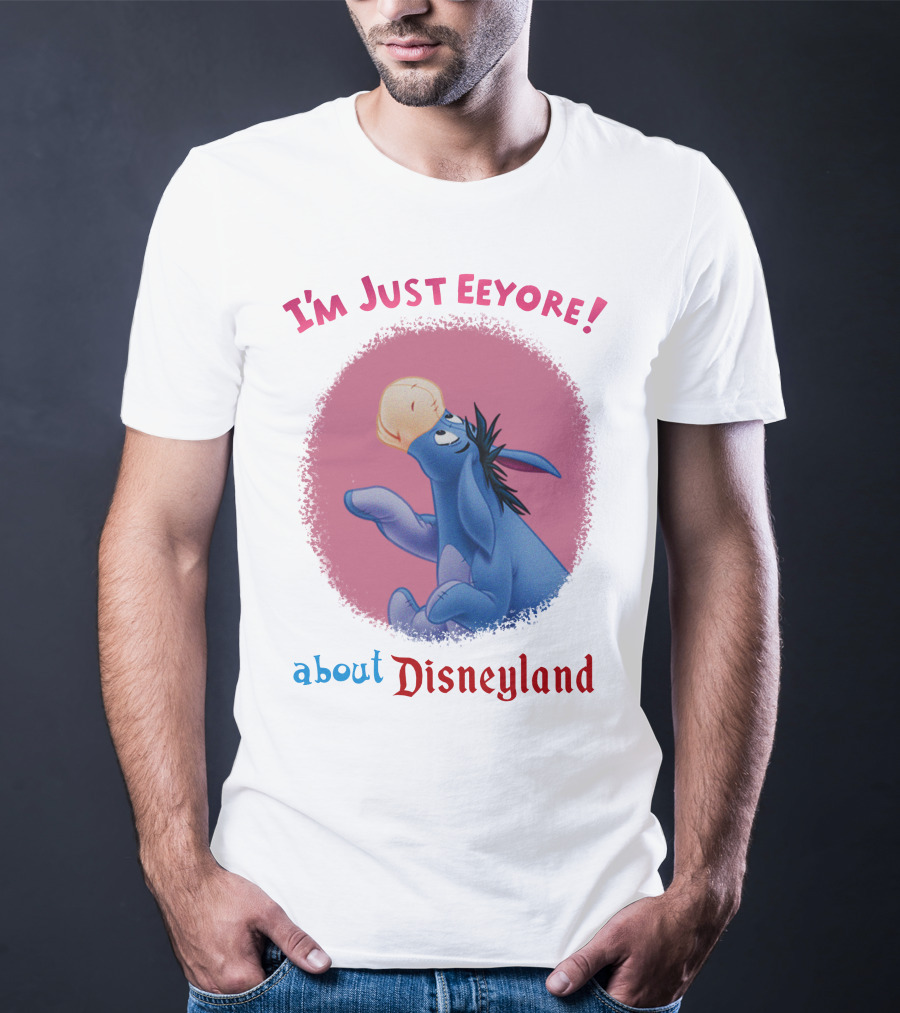 I'm Just Eeyore About Disneyland T-Shirt