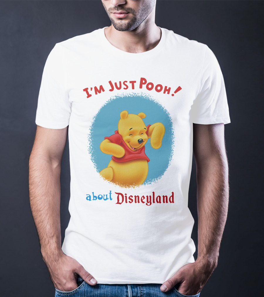 I'm Just Pooh About Disneyland T-Shirt