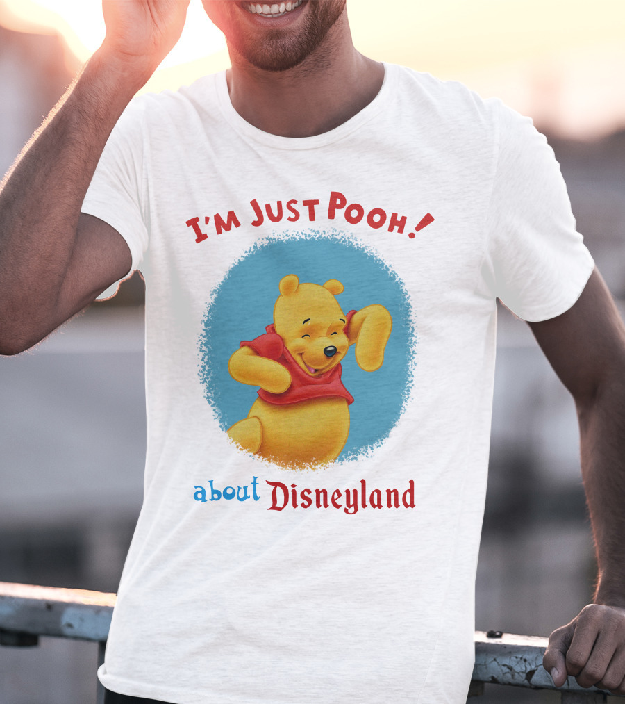 I'm Just Pooh About Disneyland T-Shirt