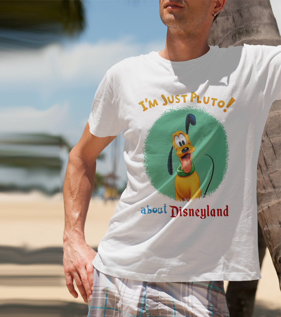 I'm Just Pluto About Disneyland T-Shirt