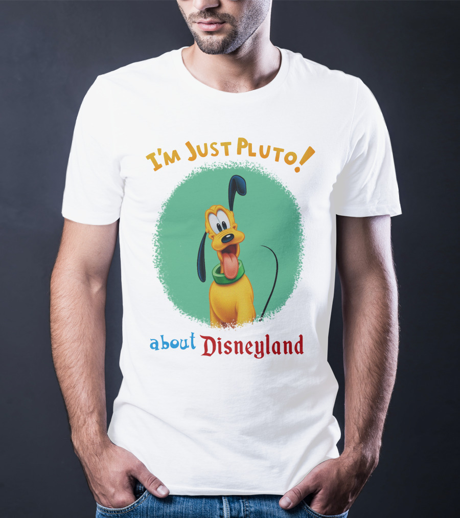 I'm Just Pluto About Disneyland T-Shirt