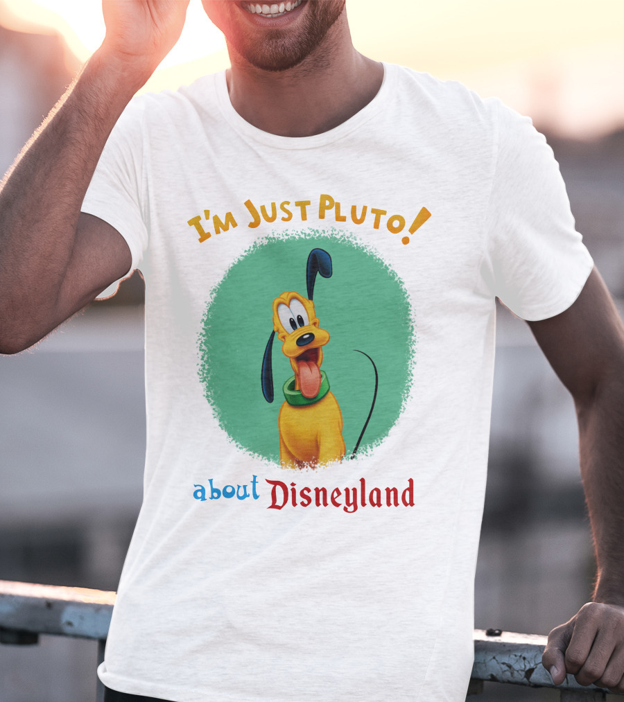I'm Just Pluto About Disneyland T-Shirt