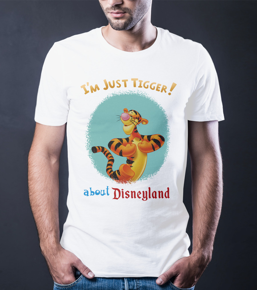 I'm Just Tigger About Disneyland T-Shirt