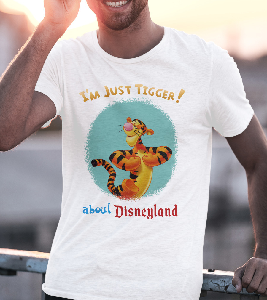 I'm Just Tigger About Disneyland T-Shirt