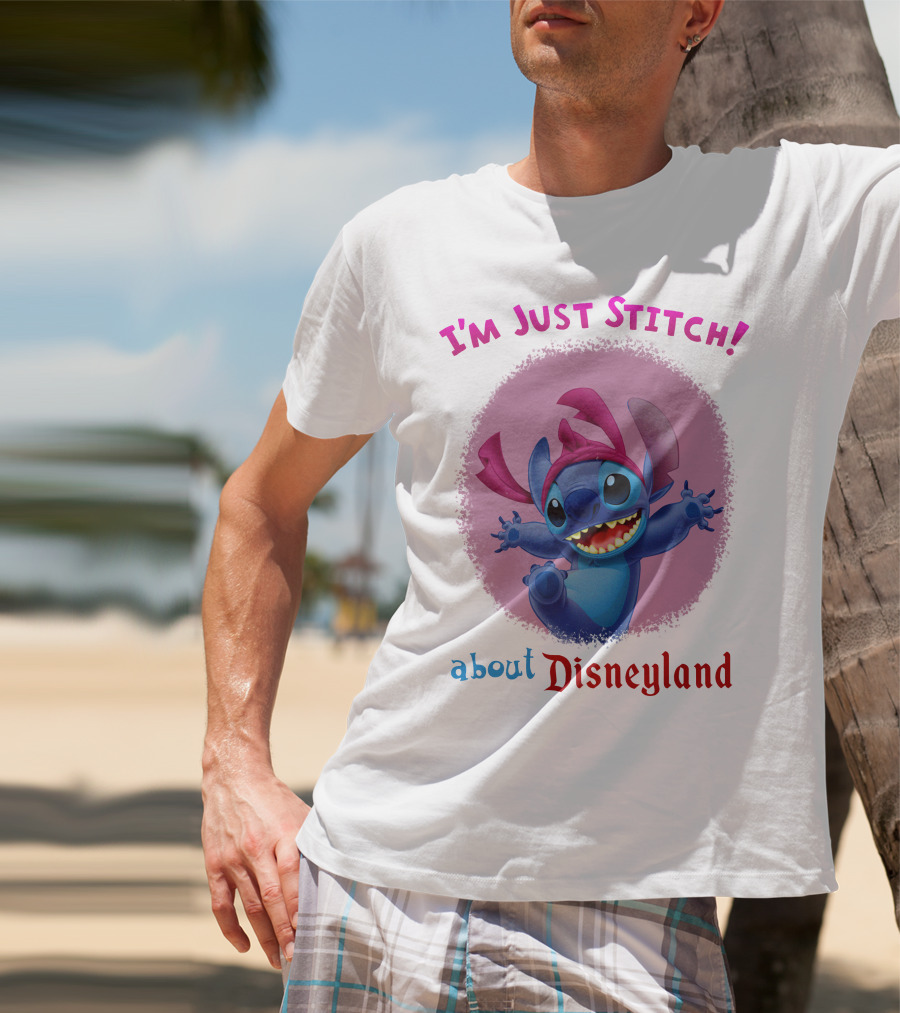 I'm Just Stitch About Disneyland T-Shirt