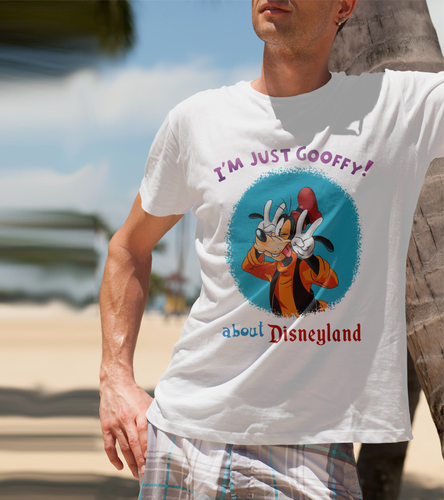 I'm Just Goofy About Disneyland T-Shirt