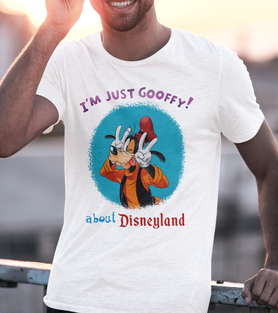 I'm Just Goofy About Disneyland T-Shirt