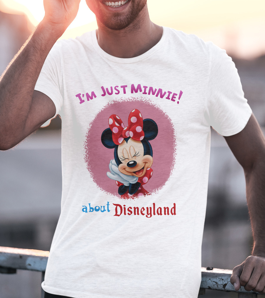 I'm Just Minnie About Disneyland T-Shirt