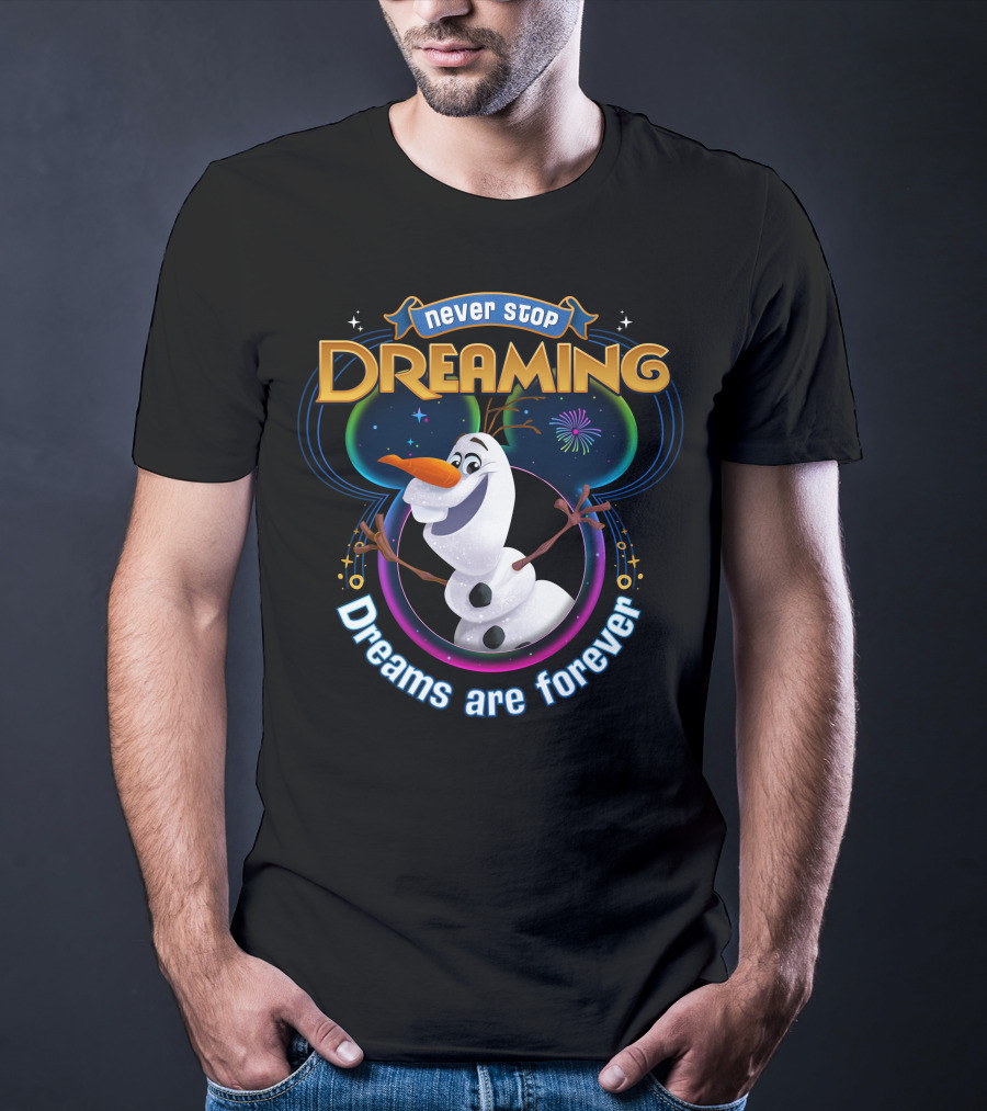Never Stop Dreaming Dreams Are Forever Olaf T-Shirt