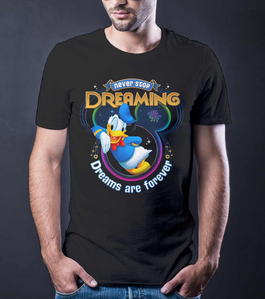 Never Stop Dreaming Dreams Are Forever Donald T-Shirt