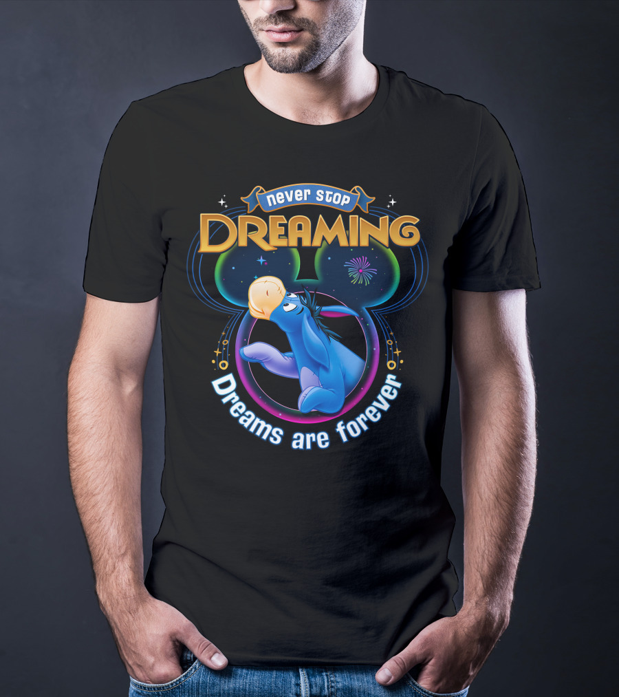 Never Stop Dreaming Eeyore Dreams Are Forever T-Shirt