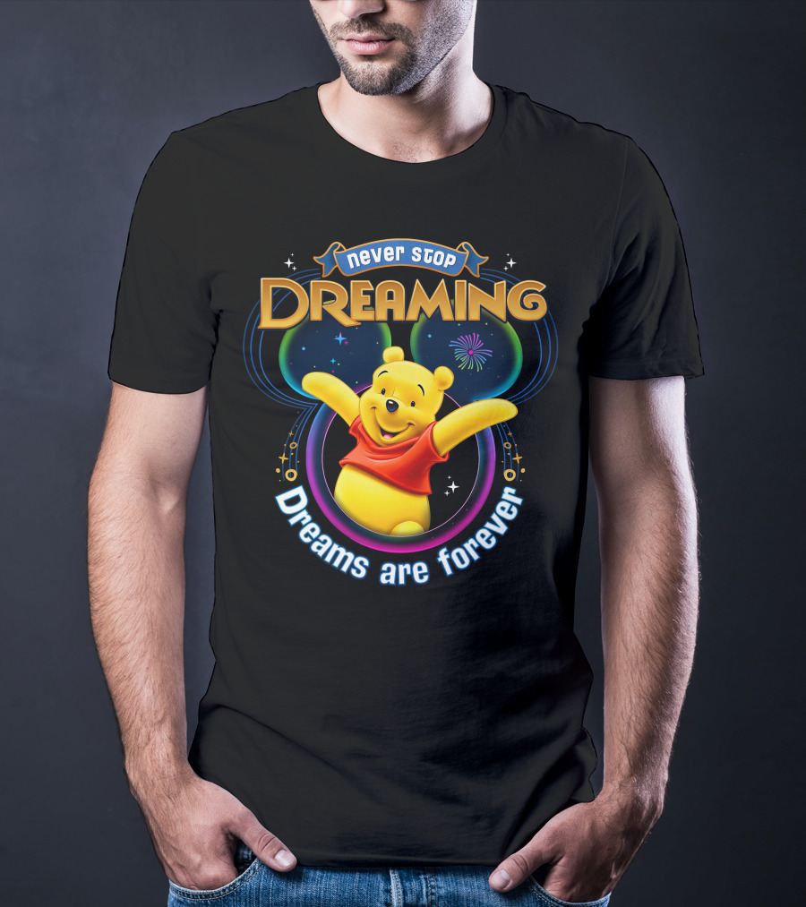 Never Stop Dreaming Pooh Dreams Are Forever T-Shirt