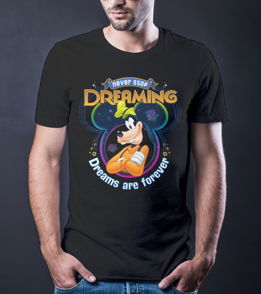 Never Stop Dreaming Dreams Are Forever Goofy T-Shirt