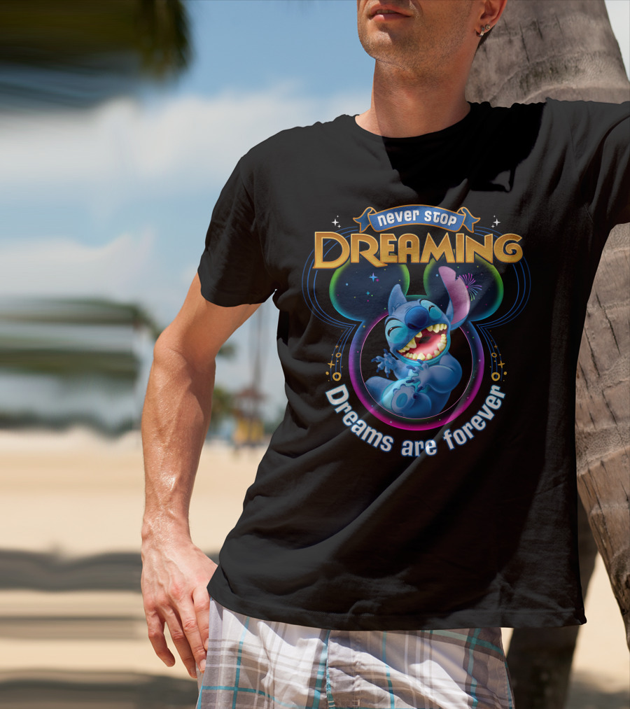 Never Stop Dreaming Dreams Are Forever Stitch T-Shirt