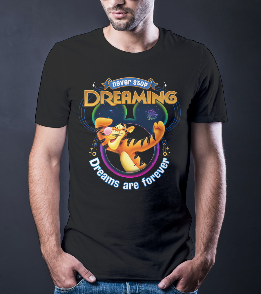 Never Stop Dreaming Tigger Dreams Are Forever T-Shirt
