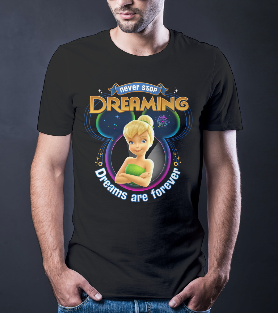Never Stop Dreaming Tinker Bell Dreams Are Forever T-Shirt