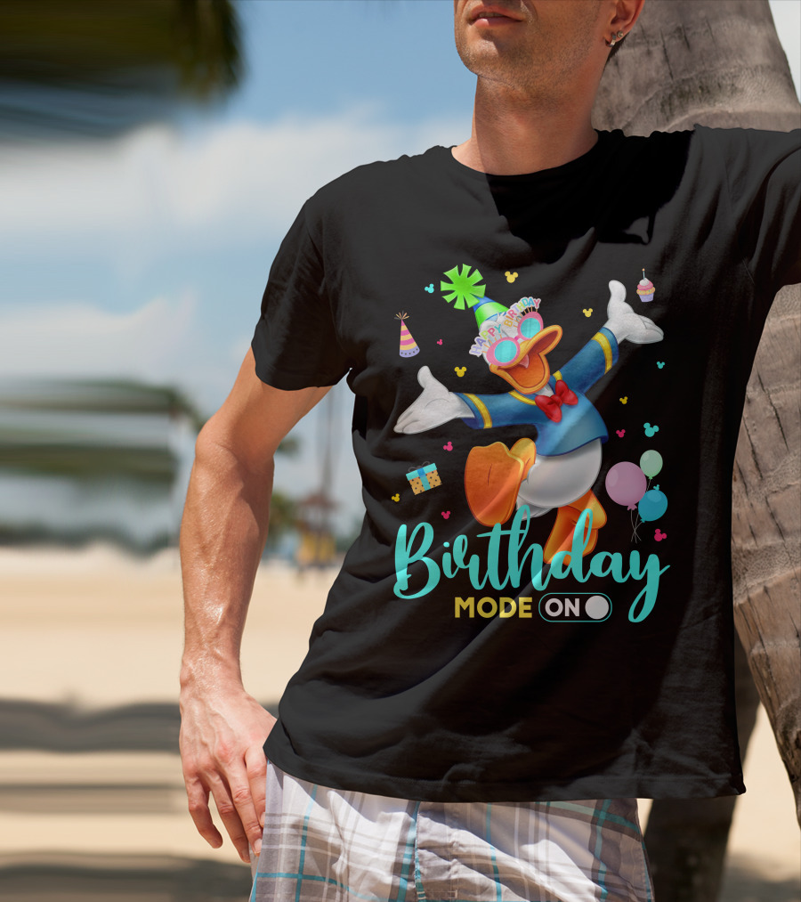 Birthday Mode On Donald Happy Birthday T-Shirt