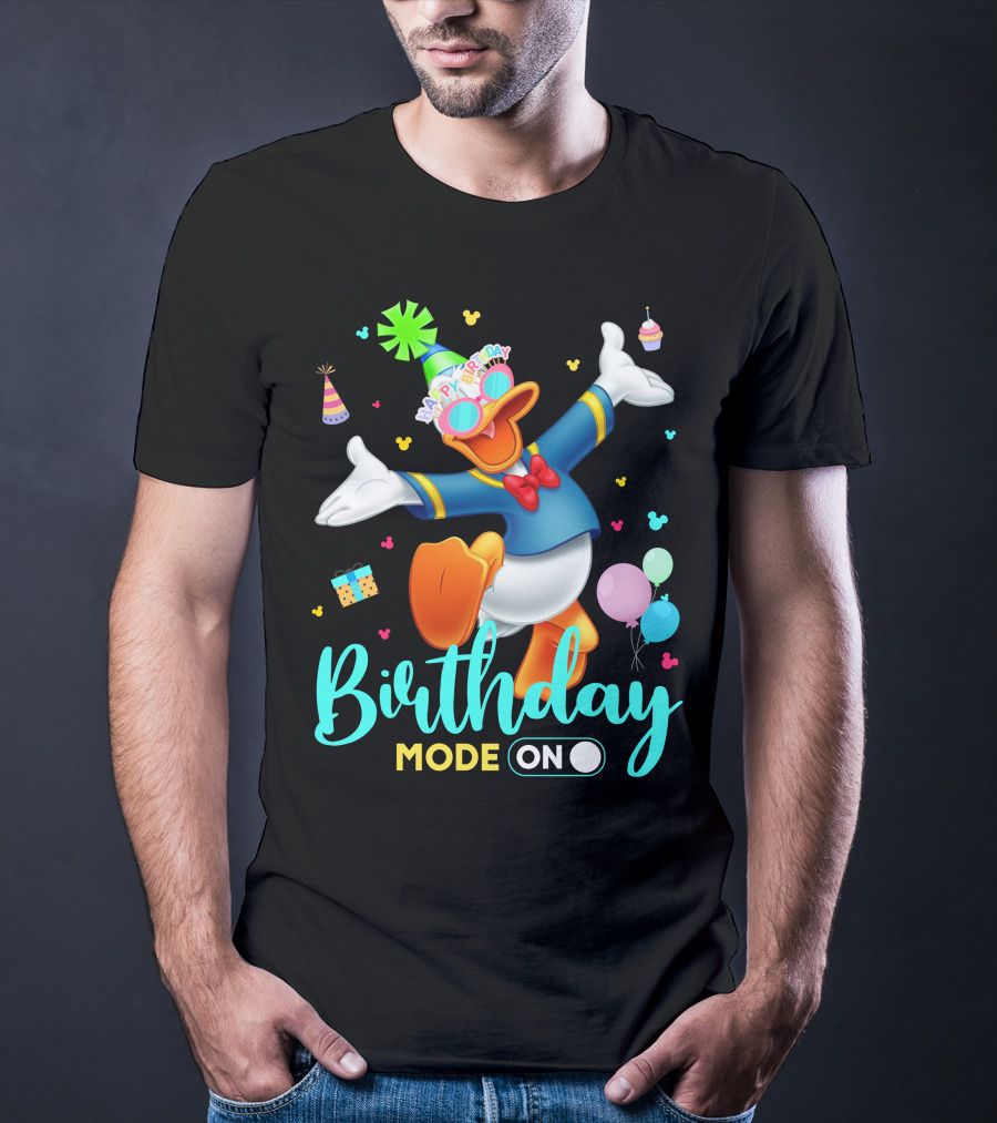 Birthday Mode On Donald Happy Birthday T-Shirt