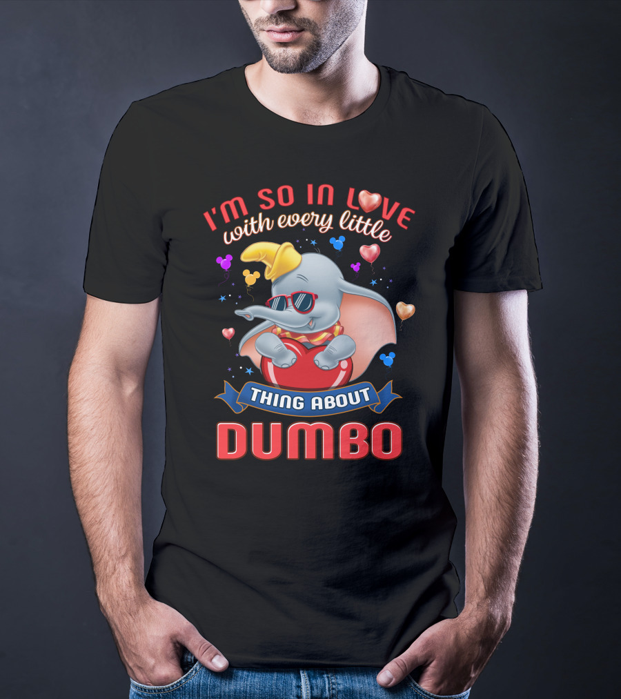 I'm So In Love With Every Little Thing About Dumbo T-Shirt