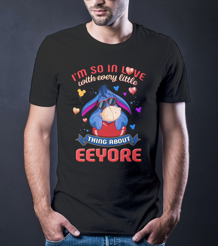I'm So In Love With Every Little Thing About Eeyore T-Shirt