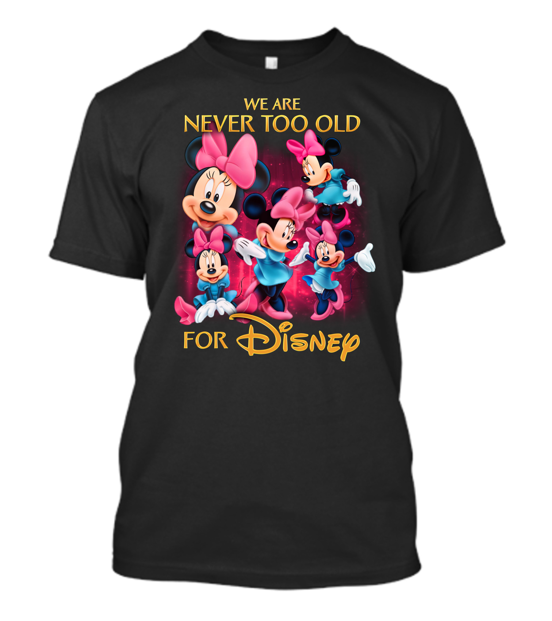 We Are Never Too Old For Disney Minnie T-Shirt