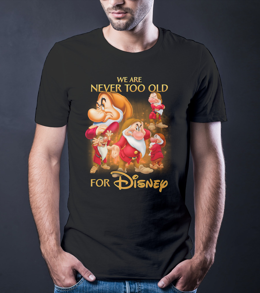 We Are Never Too Old For Disney Grumpy T-Shirt
