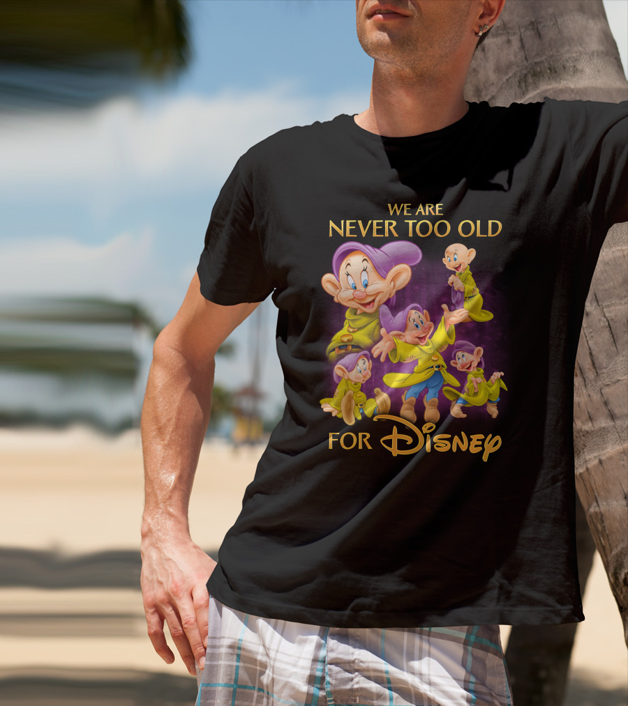 We Are Never Too Old For Disney Dopey T-Shirt