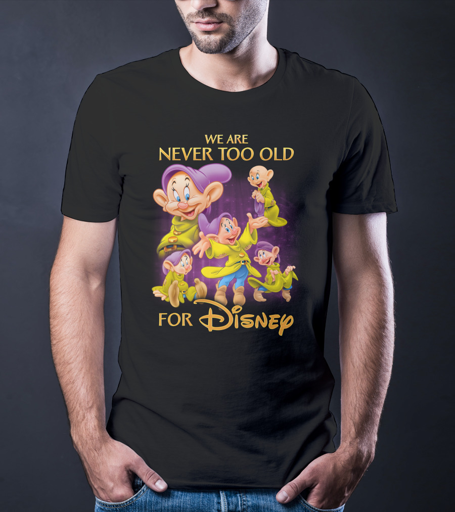 We Are Never Too Old For Disney Dopey T-Shirt