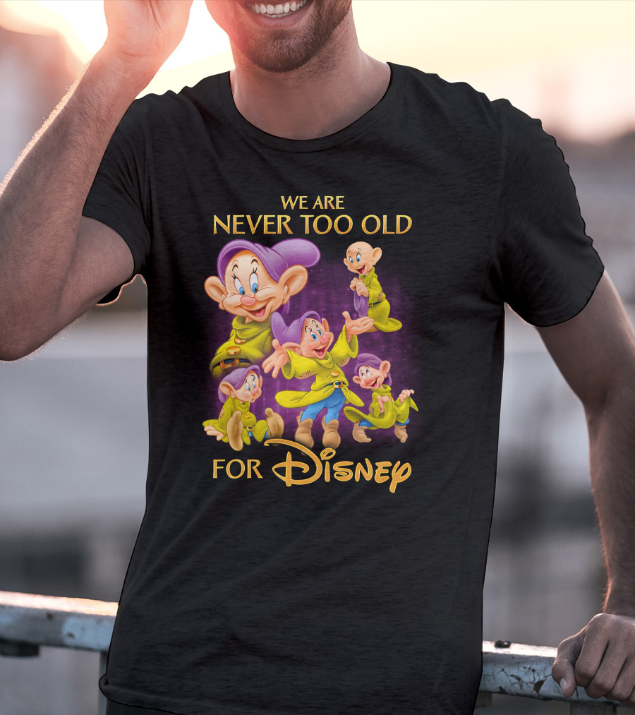 We Are Never Too Old For Disney Dopey T-Shirt