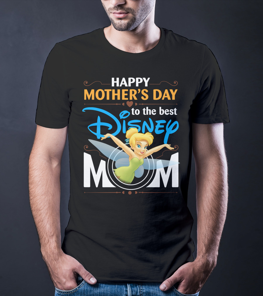 Happy Mother's Day To The Best Disney Mom Tinker Bell T-Shirt