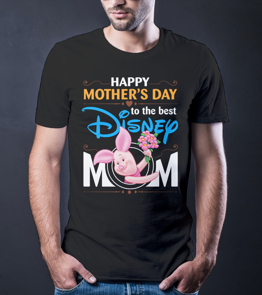 Happy Mother's Day To The Best Disney Mom Piglet T-Shirt